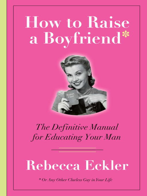 Title details for How to Raise a Boyfriend by Rebecca Eckler - Available